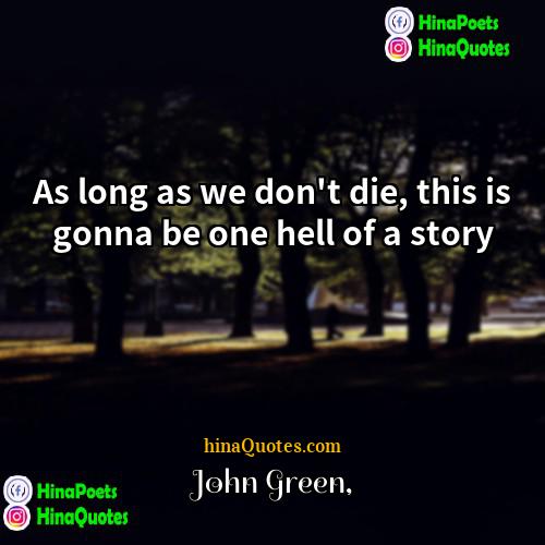 John Green Quotes | As long as we don't die, this